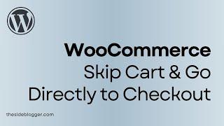 WooCommerce Skip Cart and Go Directly to Checkout Page (Direct Checkout)