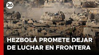 MEDIO ORIENTE | Hezbolá promete dejar de luchar en la frontera con Isreal