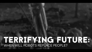 Terrifying future: When will robots replace people?