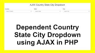 Dependent Country State City Dropdown using AJAX in PHP & MySQL with Source Code