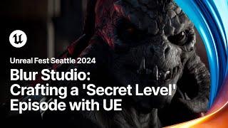 Blur Studio: Crafting an Episode for 'Secret Level' with Unreal Engine | Unreal Fest 2024