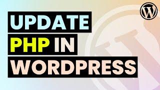 How to Update PHP Version in WordPress without Breaking Site