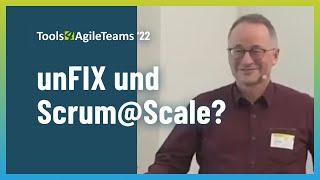 unFIX und Scrum@Scale - eine perfekte Kombination für agile Skalierung? - T4AT 2022