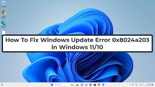 How To Fix Windows Update Error 0x8024a203 in Windows 11/10