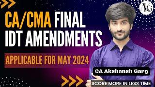 CA/CMA Final IDT Amendments | For May/June 2024 Exams | CA Akshansh Garg