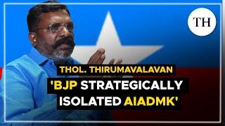 Thol. Thirumavalavan on AIADMK’s isolation, electoral bonds, Dalit unity