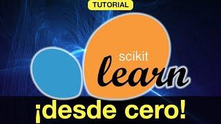 Tutorial: ¡SCIKIT-LEARN DESDE CERO!