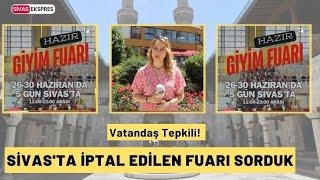 Sivas'ta İptal Edilen Fuarı Sorduk, Vatandaş Tepkili!