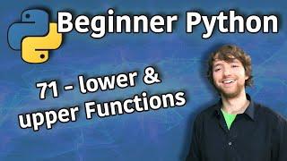 Beginner Python Tutorial 71 - lower and upper Functions