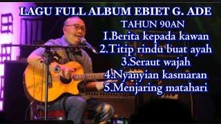 LAGU FULL ALBUM EBIET G. ADE  ENAK DIDENGAR MENGHAYATI