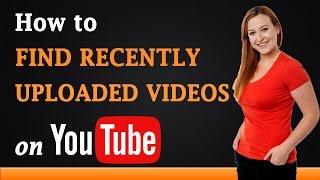 How to Find Recently Uploaded Videos on YouTube