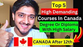 Top 5 high Demanding Courses for 12th Science, Commerce & Diploma Study In Canada| Canada After 12th