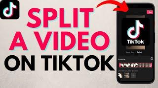 How to Split a TikTok Video in the TikTok App - iOS & Android