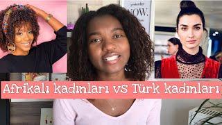 TÜRK KIZLARI VS AFRIKALI KIZLARI  | Farklılıklar