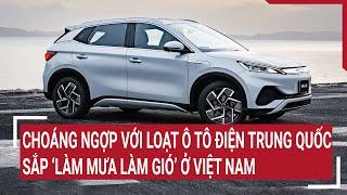 Choáng ngợp với loạt ô tô điện Trung Quốc sắp ‘làm mưa làm gió’ ở Việt Nam