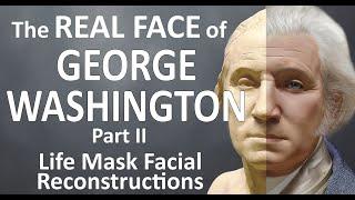 The Real Faces of George Washington Based Upon His Life Mask Part II