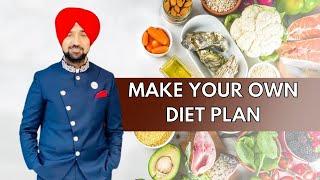 MAKE YOUR OWN DIET PLAN | GURMUKH SINGH VIJ