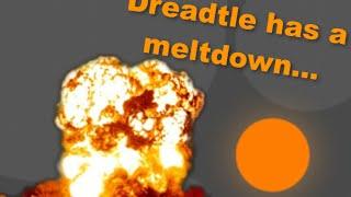 Dreadtle Has a Meltdown...