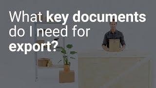What key documents do I need for export?