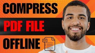 How to Compress PDF File Size Offline (2024)