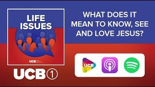 What does it mean to know, see and love Jesus? | UCB