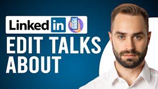 How to Edit Talks About on LinkedIn App (A Step-by-Step Guide)