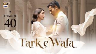 Tark e Wafa Episode 40 | 16 August 2024 | ARY Digital Drama