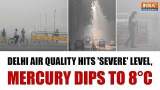 Winter In Delhi: Delhi’s Air Quality 'Severe', Temperature Drops To 8 Degrees Celsius