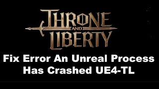 Fix THRONE AND LIBERTY Error An Unreal Process Has Crashed UE4-TL/Fix Unreal Engine UE4 Crash