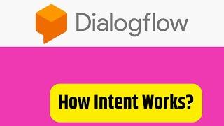 Google DIalogflow  | Example of how Intent works