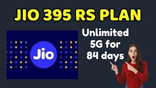 Jio Recharge 395 Rs Unlimited 5G 84 Days plan details 2024