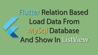 Flutter Relation Based Load Data From MySql Database And Show In ListView