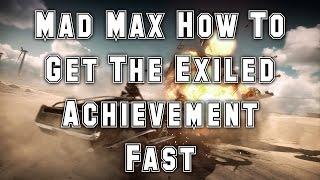 Mad Max How To Get The Exiled Achievement Really Fast (Xbox One)