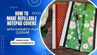 How to make Refillable Note Pad Covers with a magnetic flap | Pixels & PaperCrafts