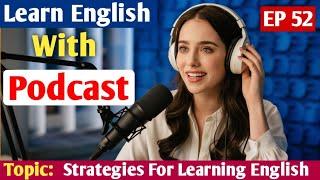 Effective Strategies For Learning English | Learn English With Podcast | English Audio Podcast