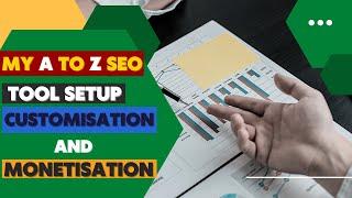 My A To Z SEO Tool Setup | Customisation And Monitisation