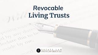 Revocable Living Trusts | Fouts Estate Law