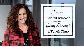 How to Comfort Someone Going Through a Tough Time