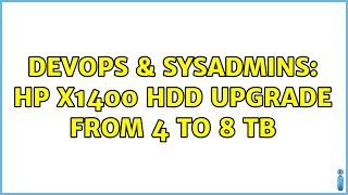 DevOps & SysAdmins: HP X1400 HDD Upgrade from 4 to 8 TB