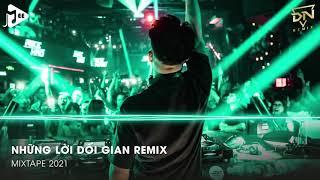 MIXTAPE 2021  NHỮNG LỜI DỐI GIAN REMIX   FULL TRACK NHẠC HOA