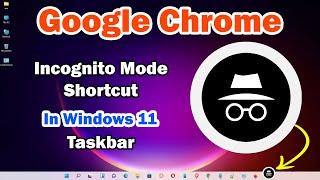 How to Create Google Chrome Incognito Mode Shortcut in Windows 11 Taskbar