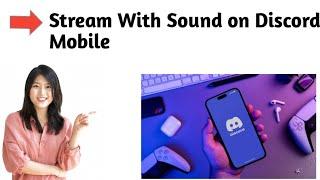 How to Stream With Sound on Discord Mobile