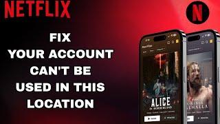 How To Fix And Solve Netflix Your Account Can't Be Used In This Location | Final Solution