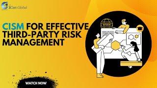 CISM for Effective Third Party Risk Management | iCert Global