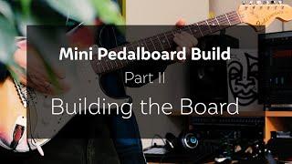 Mini Pedalboard Build, Part II: Constructing the Board