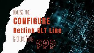 How to Configure Netlink OLT Line Profile in easy steps?