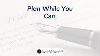 Plan While You Can | Fouts Estate Law