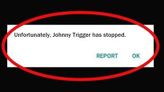 Fix Unfortunately Johnny Trigger App Has Stopped Problem Solved in Android & Ios Problem Solved