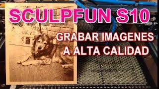  SCULPFUN S10 | COMO GRABAR IMAGENES A ALTA CALIDAD SOBRE MADERA - IMPRESIONANTE RESULTADO