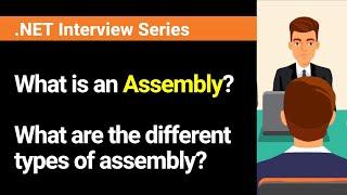 What is an Assembly? What are the different types of assembly in .NET ?